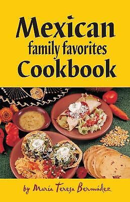 Mexican Family Favorites Cook Book by Maria Teresa Bermudez
