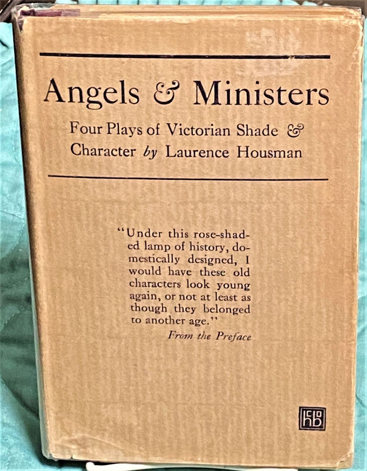 Laurence Housman / ANGELS & MINISTERS FOUR PLAYS OF VICTORIAN SHADE 1st ed 1922