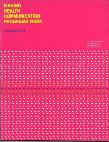Making health communication programs work : a planner\'s guide (SuDoc HE 20.3...