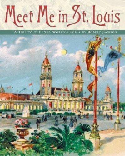Meet Me in St. Louis: A Trip to the 1904 World\'s Fair