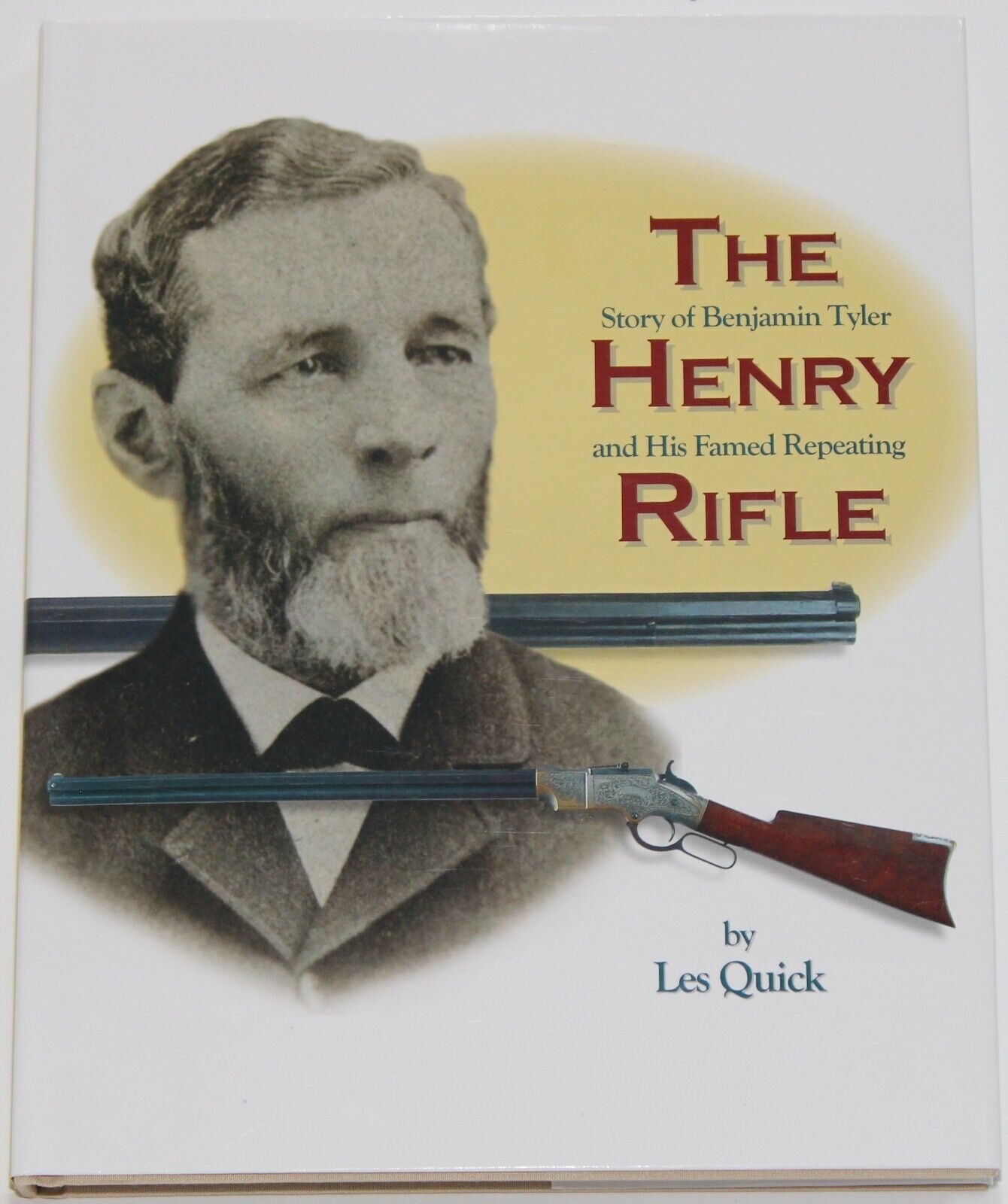 The Story Of Benjamin Tyler Henry And His Famed Repeating Rifle By Les Quick