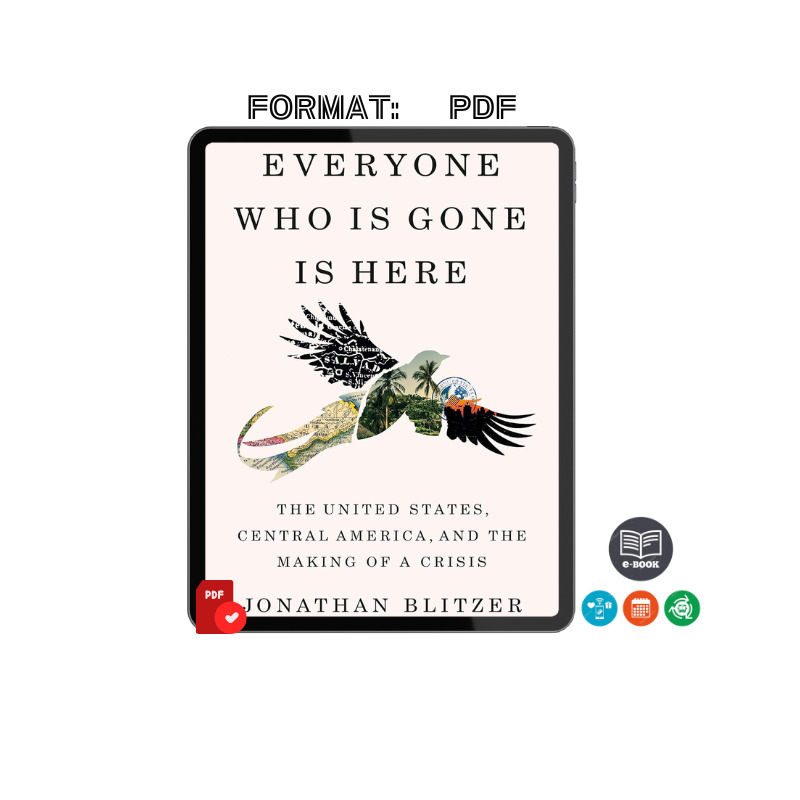Everyone Who Is Gone Is Here: The United States, Central by Jonathan Blitzer