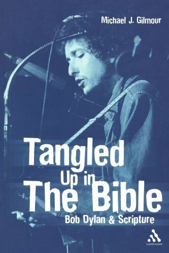Tangled Up in the Bible: Bob Dylan and Script... by Gilmour, Michael J. Hardback