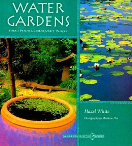 Water Gardens: Simple Projects, Contemporary Designs (Garden Design) - GOOD