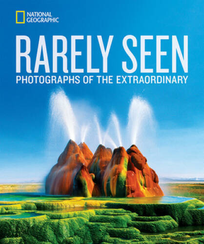 National Geographic Rarely Seen: Photographs of the Extraordinary (Nation - GOOD