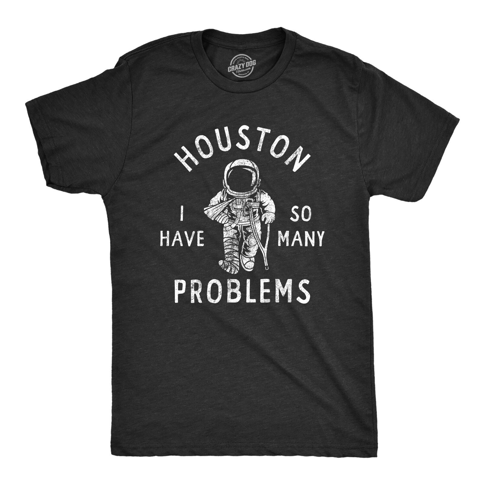 Mens Houston I Have So Many Problems T Shirt Funny Sarcastic Astronaut Space