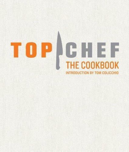 Top Chef the Cookbook by The Creators of Top Chef