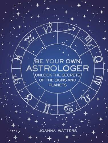 Be Your Own Astrologer: Unlock the secrets of the signs and planets - GOOD