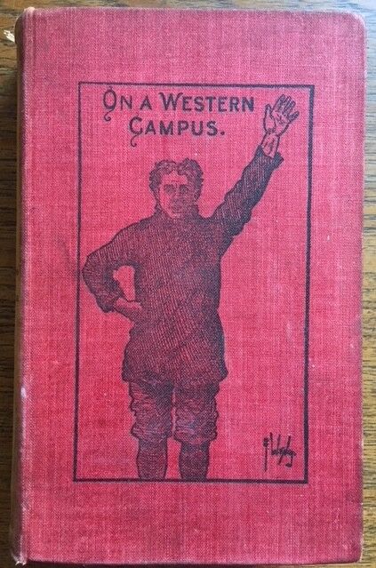 SCARCE ORIGINAL. On a Western Campus, Class of Ninety Eight, Hardcover 1897