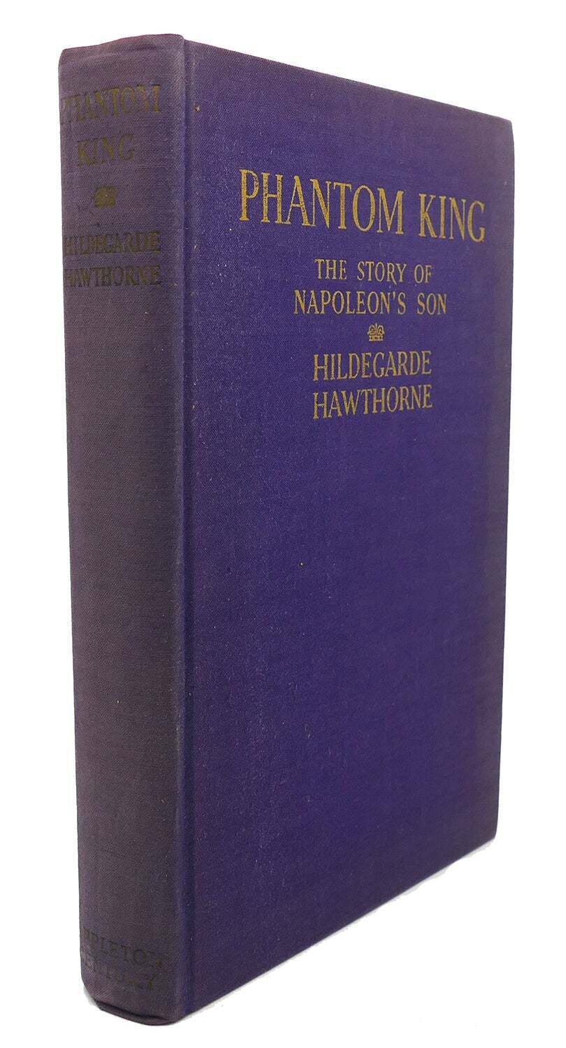 Hildegarde Hawthorne PHANTOM KING :  The Story of Napoleon\'s Son 1st Edition 1st