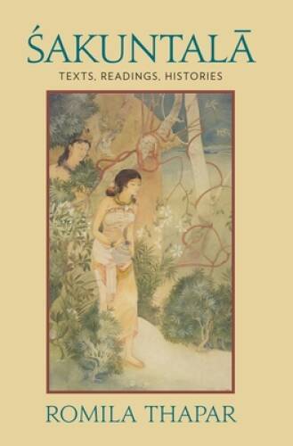 Sakuntala: Texts, Readings, Histories - Paperback By Thapar, Romila - GOOD