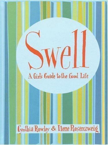 Swell: Girls Guide to the Good Life by Rowley, Cynthia