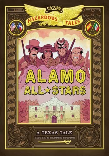 Alamo All-Stars: Bigger & Badder Edition (Nathan Hale\'s Hazardous Tales #6):...