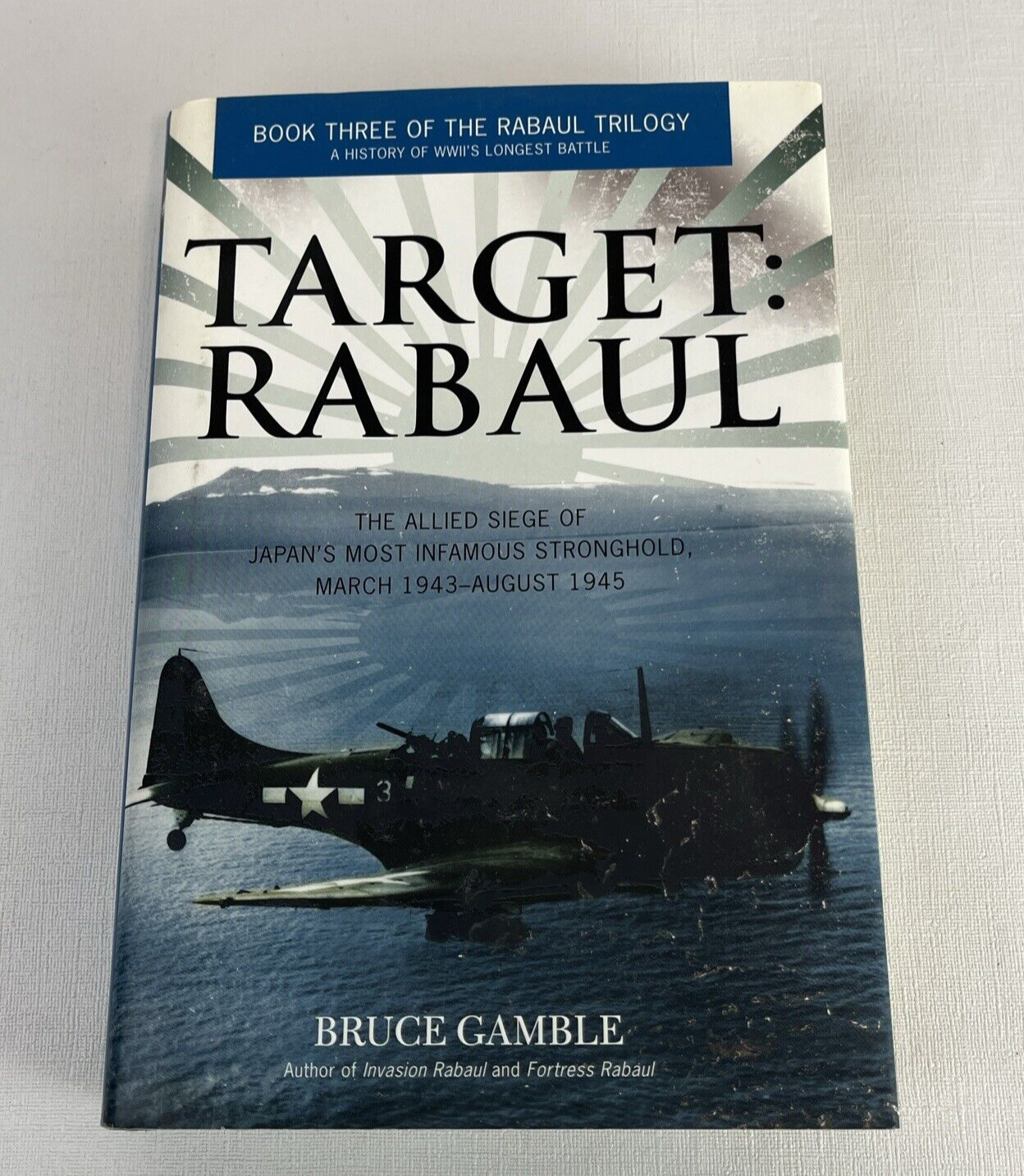 Target: Rabaul : The Allied Siege of Japan\'s Most Infamous Stronghold, March...