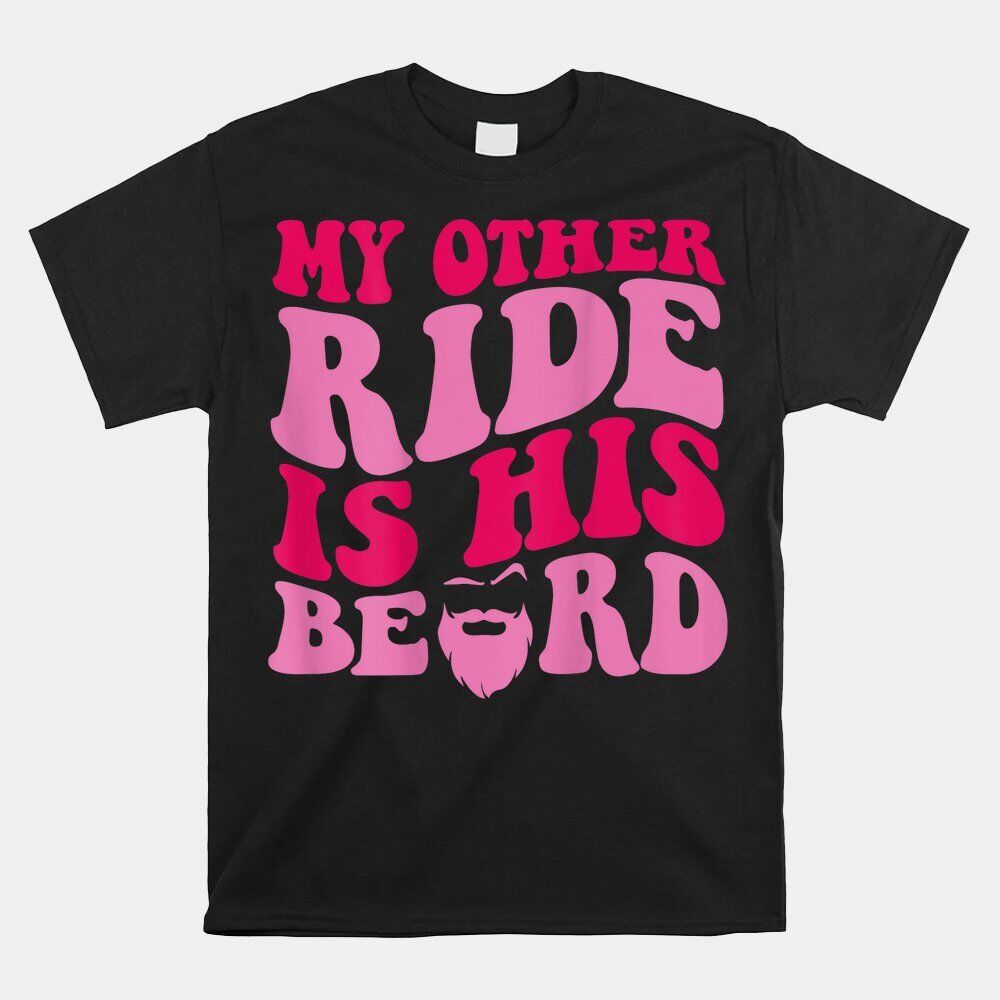 HOT SALE My Other Ride Is His Beard Retro Groovy T-shirt Size S-5XL