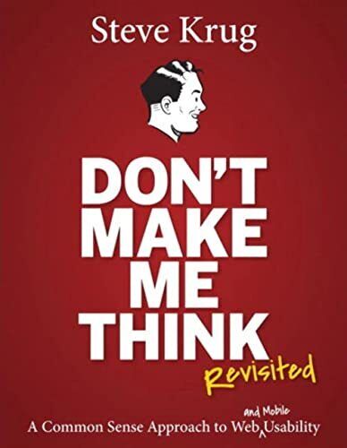 Don\'t Make Me Think, Revisited: A Common Sense Approach to Web Usability (3r...