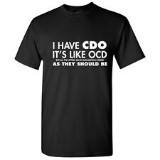 I Have CDO Sarcastic Graphic Humor Gift Idea Unisex Cool Funny Novelty T-Shirts picture