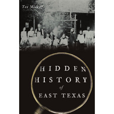 Hidden History of East Texas, Texas, American Chronicles, Paperback picture