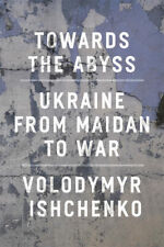 Towards the Abyss: Ukraine from Maidan to War by Ishchenko, Volodymyr picture