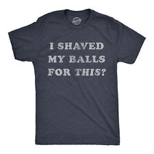 Mens I Shaved My Balls For This Tshirt Funny Hilarious Sarcastic Vintage Graphic picture