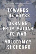 Towards the Abyss : Ukraine from Maidan to War, Paperback by Ishchenko, Volod... picture