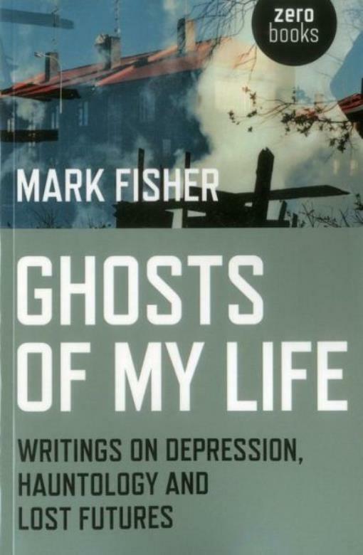 Ghosts Of My Life: Writings On Depression, Hauntology And Lost Futures