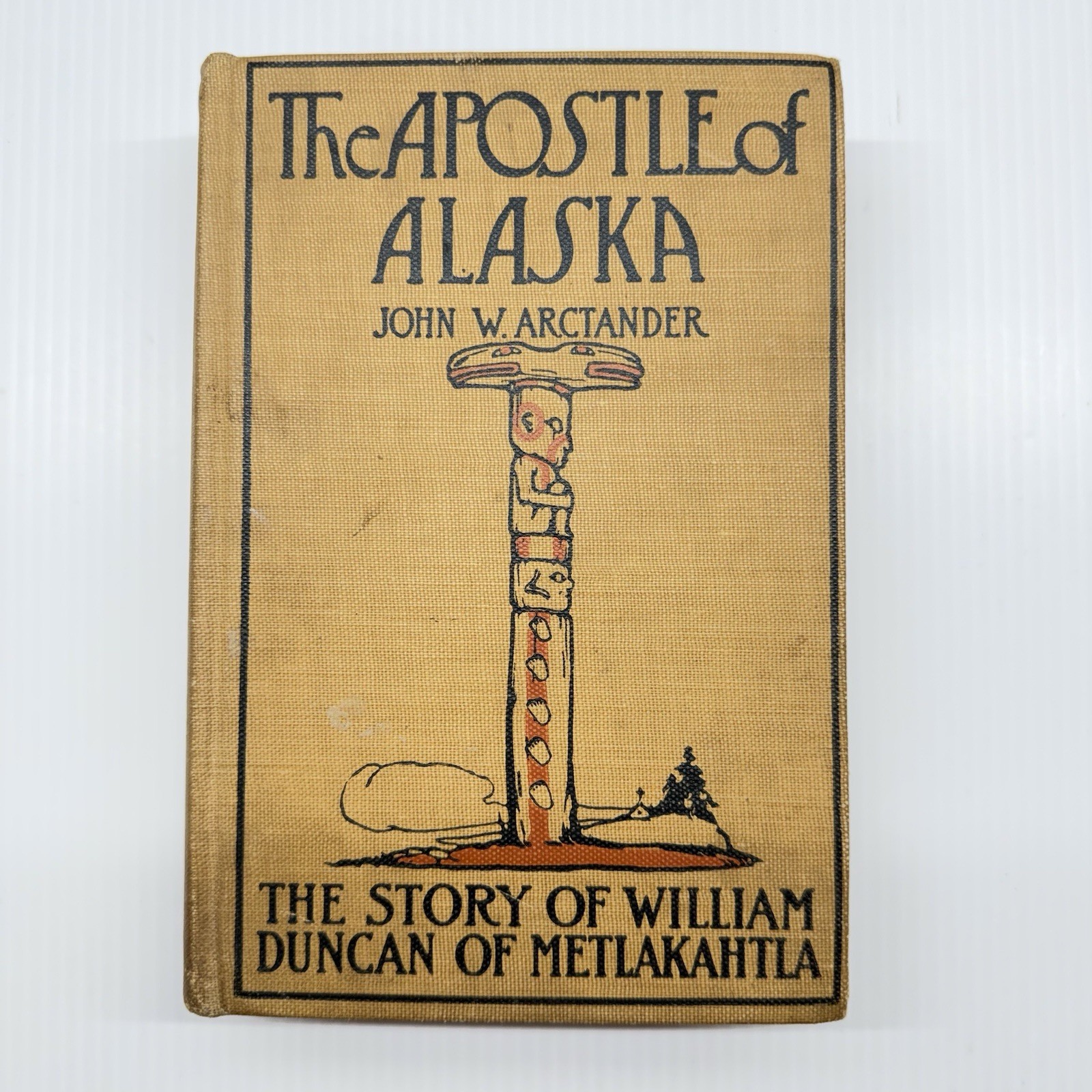The Apostle of Alaska 1909 John Arctander William Duncan Inscribed The Apostle of Alaska 1909 John Arctander William Duncan Inscribed