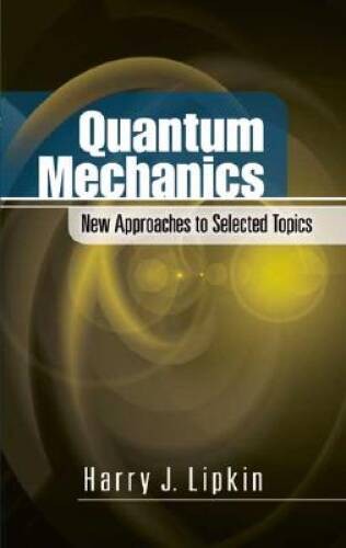 Quantum Mechanics: New Approaches to Selected Topics (Dover Books on P - GOOD Quantum Mechanics: New Approaches to Selected Topics (Dover Books on P - GOOD