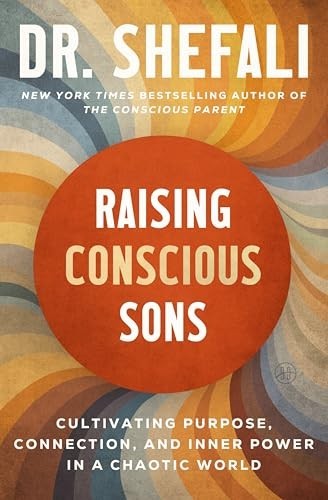 Raising Conscious Sons : Cultivating Purpose, Connection, and Inner Power in...