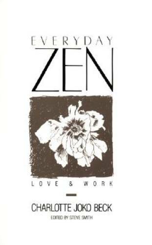 Everyday Zen: Love & Work - Paperback By Charlotte Joko Beck - GOOD Everyday Zen: Love & Work - Paperback By Charlotte Joko Beck - GOOD