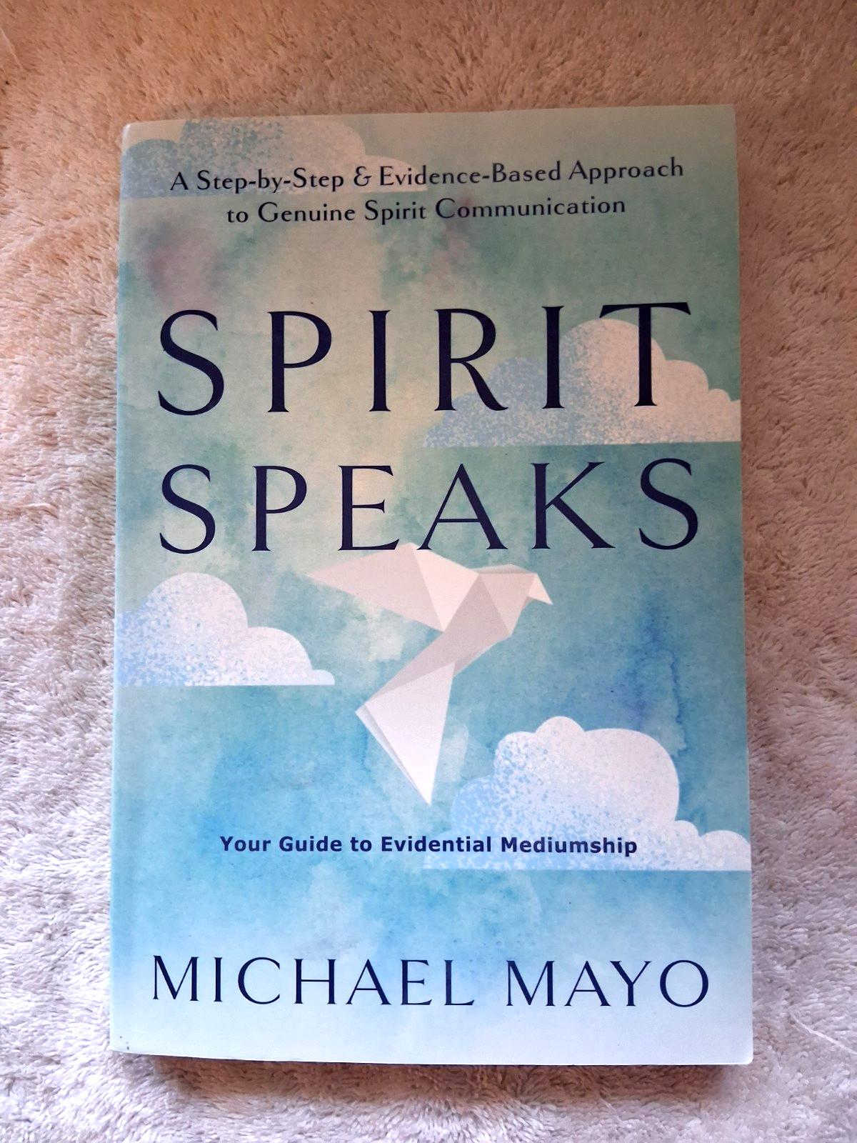 Spirit Speaks: A Step-By-Step & Evidence-Based Approach to Genuine Spirit~MINT
