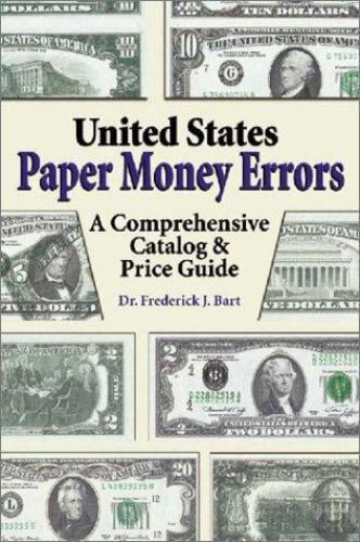 United States Paper Money Errors: A Comprehensive Catalog and Price Guide - Bart