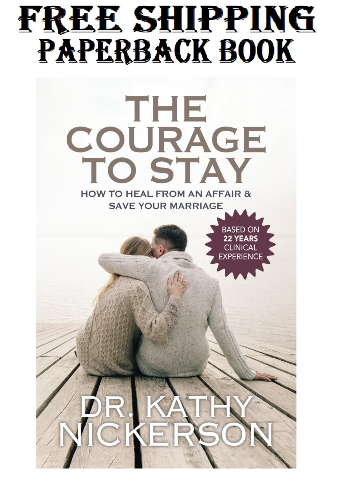 The Courage to Stay: How to Heal from an Affair and save Your Marriage