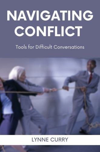 Navigating Conflict: Tools for Difficult Conversations by Curry, Lynne