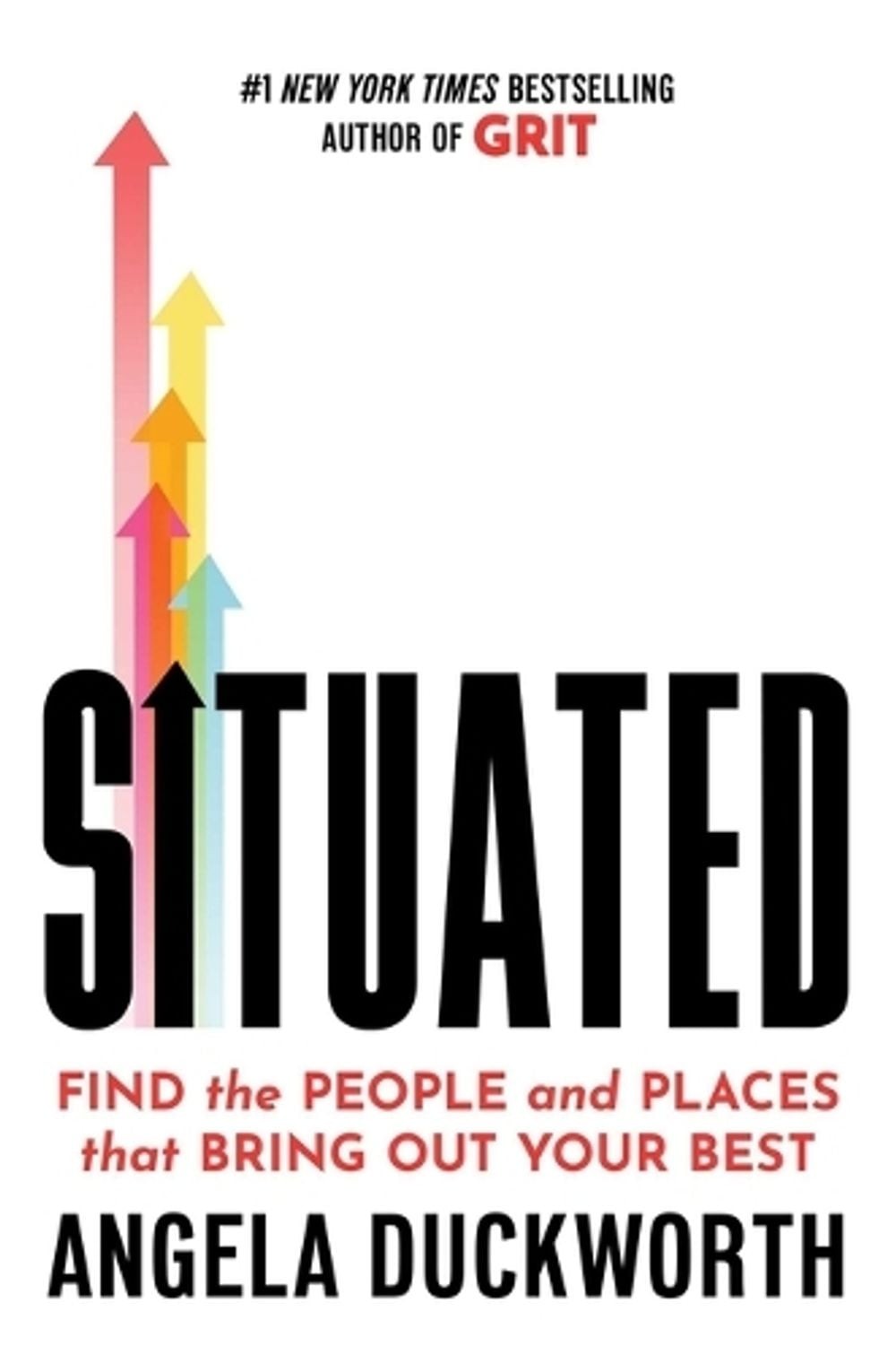 Situated: Find the People and Places That Bring Out Your Best by Angela Duckwort
