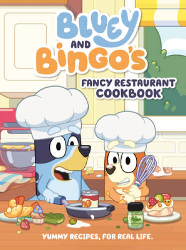 Bluey and Bingos Fancy Restaurant Cookbook: Yummy Recipes, for Real Life - GOOD