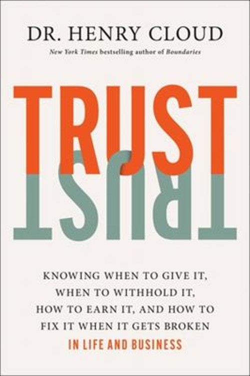 Trust : Knowing When to Give It, When to Withhold It, How to Earn