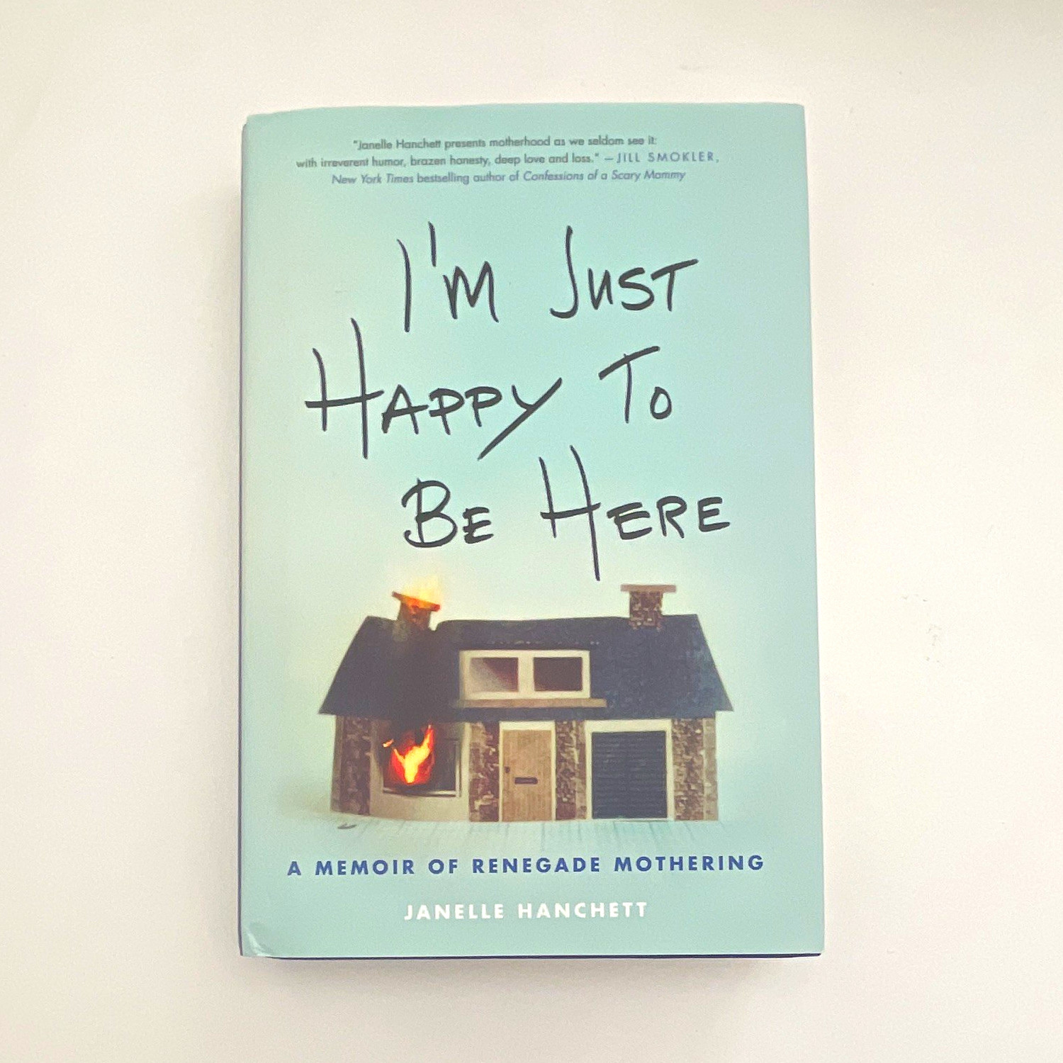 I\'m Just Happy to Be Here: Renegade Mothering Hanchett Hardcover