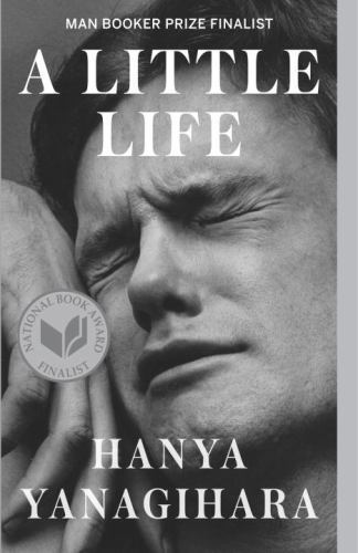 A Little Life by Yanagihara, Hanya A Little Life by Yanagihara, Hanya