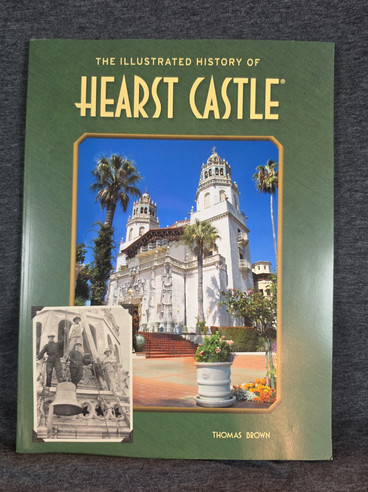 The Illustrated History of Hearst Castle The Illustrated History of Hearst Castle