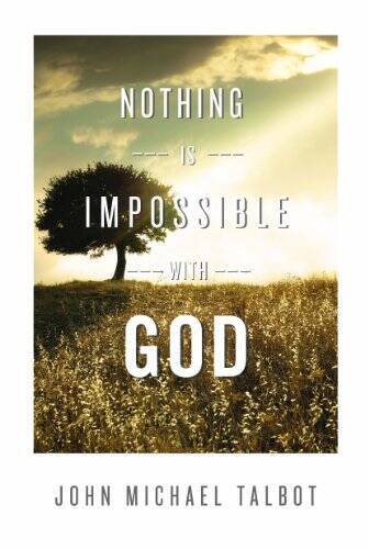 Nothing is Impossible with God - Paperback By John Michael Talbot - VERY GOOD