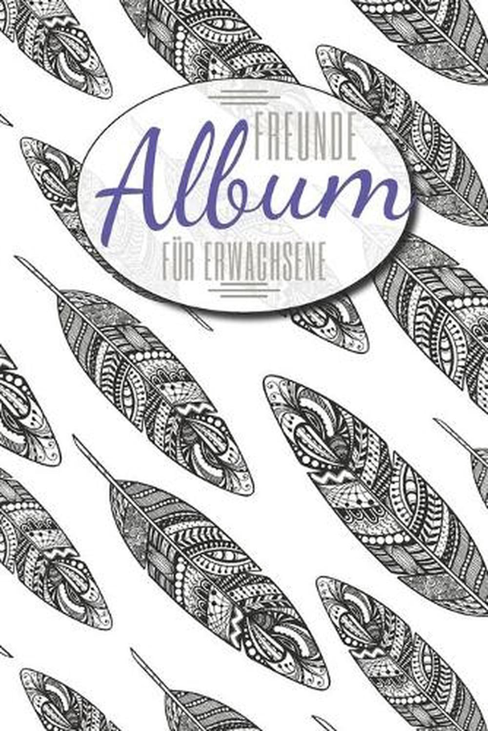 Freundealbum fr Erwachsene: Erinnerungsalbum f?r Erwachsene und Freunde zum Ausf