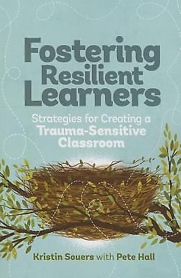 Fostering Resilient Learners: Strategies for Creating a Trauma-Sensitive... Fostering Resilient Learners: Strategies for Creating a Trauma-Sensitive...