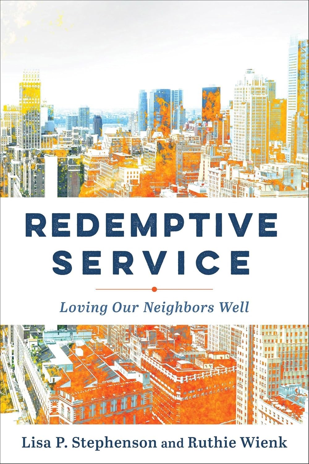 Redemptive Service: Loving Our Neighbors Well by Lisa P. Stephenson NEW