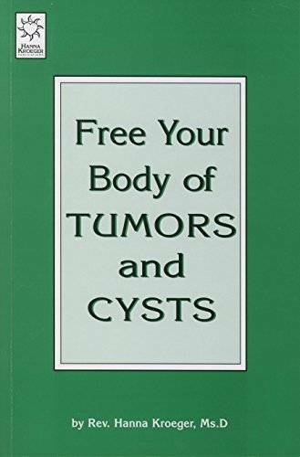 Free Your Body of Tumors and Cysts - Paperback By Kroeger, Hanna - GOOD Free Your Body of Tumors and Cysts - Paperback By Kroeger, Hanna - GOOD