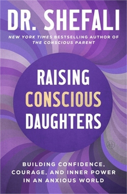 Raising Conscious Daughters: Building Confidence, Courage, and Inner Power in an