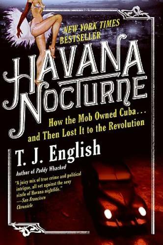 Havana Nocturne: How the Mob Owned Cuba and Then Lost It to the Rev - GOOD Havana Nocturne: How the Mob Owned Cuba and Then Lost It to the Rev - GOOD