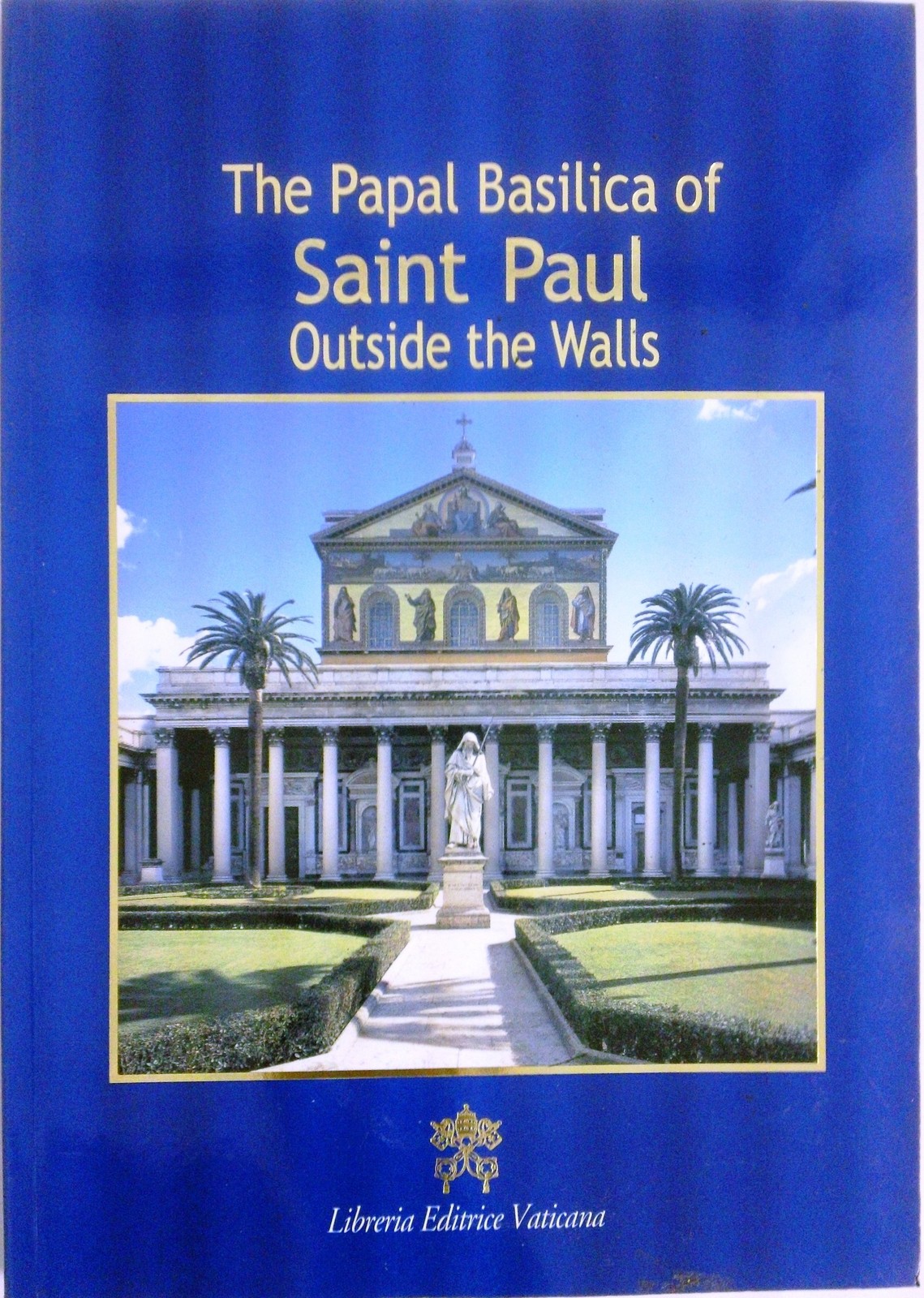 The Papal Basilica of Saint Paul Outside the Walls The Papal Basilica of Saint Paul Outside the Walls