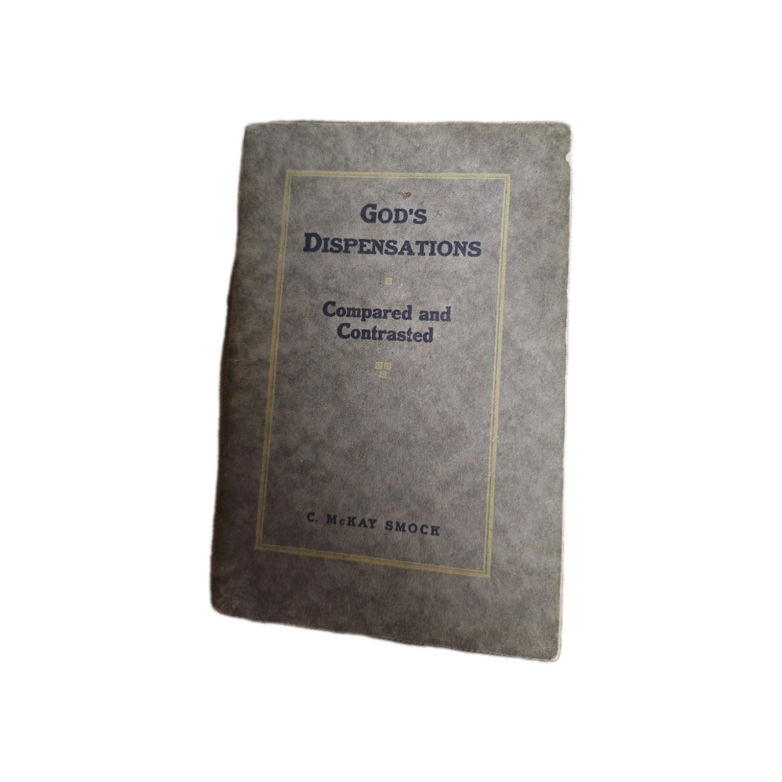 ​God\'s Dispensations Compared and Contrasted 1918 C. McKay Smock Booklet Chicago