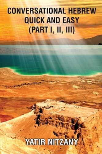 Conversational Hebrew Quick and Easy - Part 1, 2 and 3: Part I, II, III: New